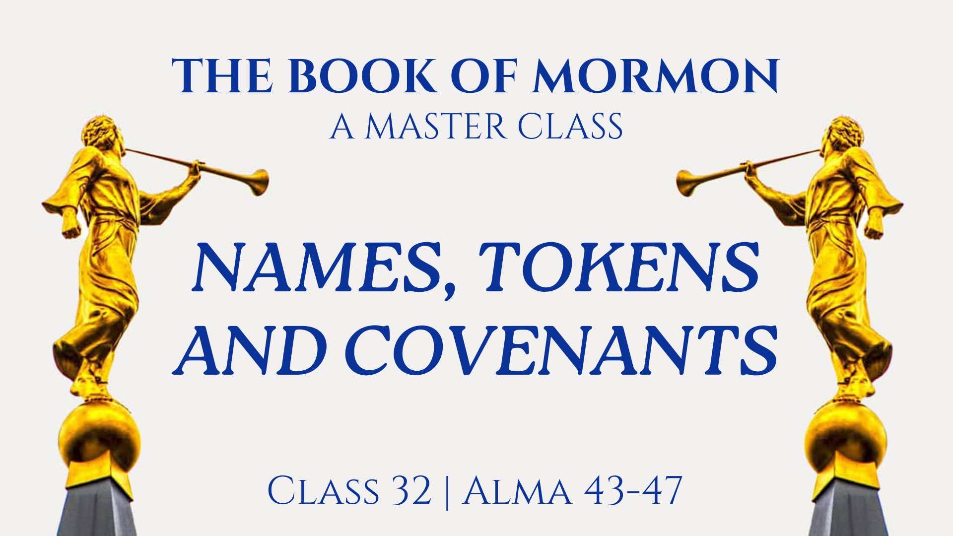 Class 32 - Alma 43-47: Tokens and Covenants - John Hilton III